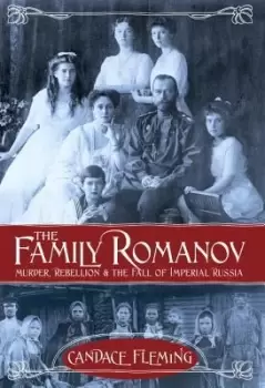 Image of The Family Romanov: Murder, Rebellion, and the Fall by Candace Fleming