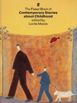 Image of The Faber Book of Contemporary Stories about Childhood by Lorrie Moore Hardback
