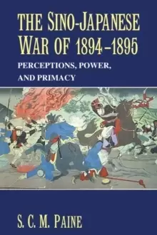 Image of The Sino-Japanese War of 1894-1895 : Perceptions, Power, and Primacy