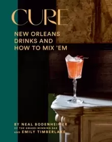 Image of Cure : New Orleans Drinks and How to Mix 'Em