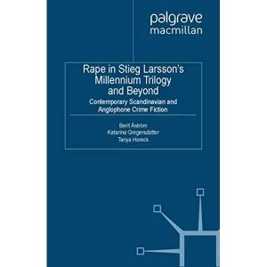 Image of Rape in Stieg Larssons Millennium Trilogy and Beyond: Contemporary Scandinavian and Anglophone Crime Fiction: 2013 by...