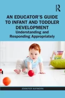 Image of An Educator's Guide to Infant and Toddler Development : Understanding and Responding Appropriately