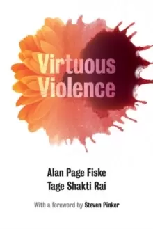 Image of Virtuous Violence : Hurting and Killing to Create, Sustain, End, and Honor Social Relationships