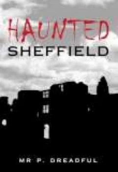 Image of Haunted Sheffield by Mr and Mrs P Dreadful Paperback