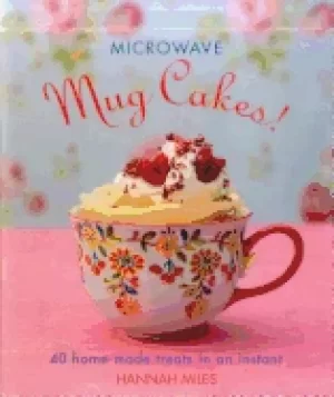 Image of microwave mug cakes 40 home made treats in an instant
