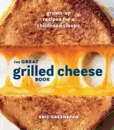 Image of great grilled cheese book grown up recipes for a childhood classic greenspa