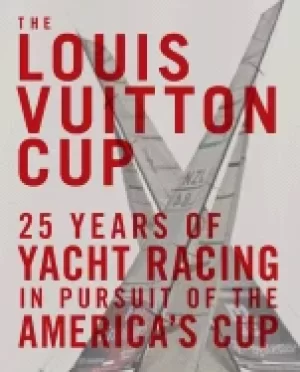 Image of louis vuitton cup 25 years of yacht racing in pursuit of the americas cup