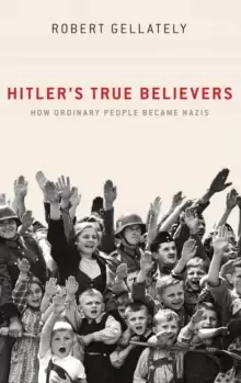 Image of Hitler's True Believers : How Ordinary People Became Nazis