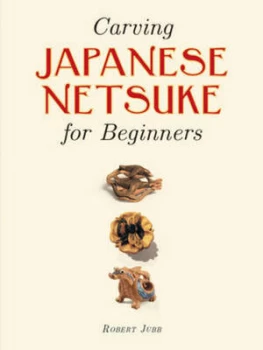 Image of Carving Japanese Netsuke for Beginners by Robert Jubb Paperback