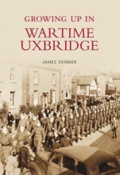 Image of Growing up in Wartime Uxbridge by James Skinner Paperback
