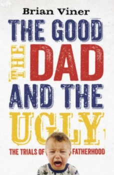 Image of The Good the Dad and the Ugly by Brian Viner Paperback