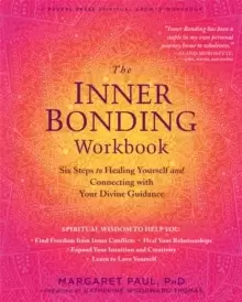 Image of The Inner Bonding Workbook : Six Steps to Healing Yourself and Connecting with Your Divine Guidance