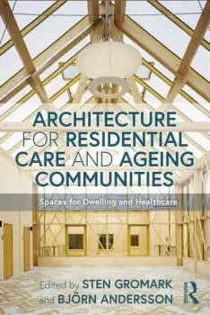 Image of Architecture for Residential Care and Ageing CommunitiesSpaces for Dwelling and Healthcare