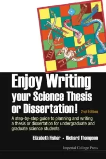 Image of Enjoy Writing Your Science Thesis Or Dissertation! : A Step-by-step Guide To Planning And Writing A Thesis Or Dissertation For Undergraduate And Gradu