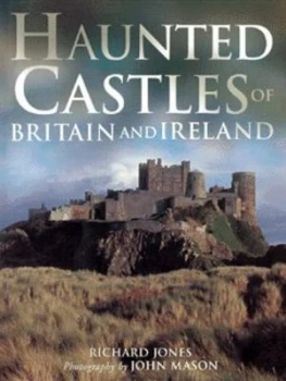 Image of Haunted Castles of Britain and Ireland by Richard Jones and John Mason Hardback