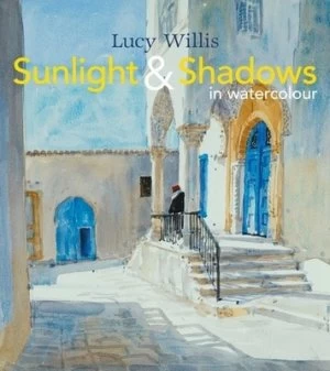 Image of Sunlight and Shadows in Watercolour by Lucy Willis Hardback