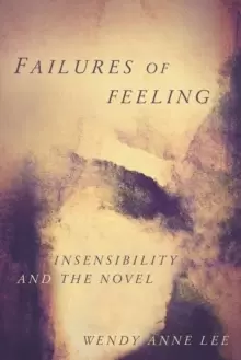 Image of Failures of Feeling : Insensibility and the Novel