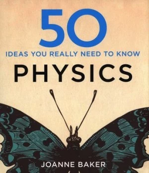 Image of 50 Ideas You Really Need to Know. Physics by Joanne Baker Hardback