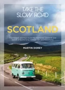 Image of Take the Slow Road: Scotland : Inspirational Journeys Round the Highlands, Lowlands and Islands of Scotland by Camper Van and Motorhome