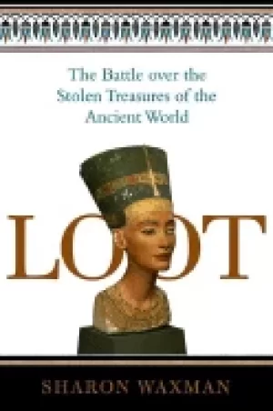 Image of loot the battle over the stolen treasures of the ancient world