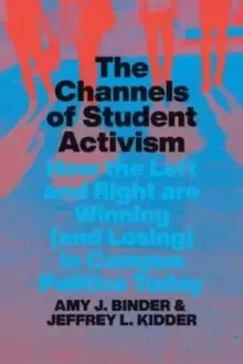 Image of The Channels of Student Activism : How the Left and Right Are Winning (and Losing) in Campus Politics Today