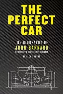 Image of The Perfect Car : The story of John Barnard, Formula 1s most creative designer