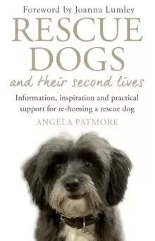 Image of Rescue Dogs and Their Second Lives : Information, Inspiration and Practical Support for Re-Homing a Rescue Dog
