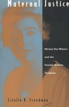 Image of Maternal Justice by Estelle B. Freedman Hardback
