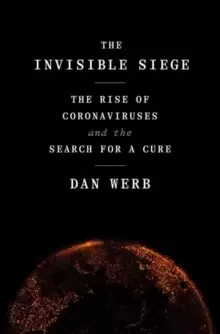 Image of The Invisible Siege : The Rise of Coronaviruses and the Search for a Cure