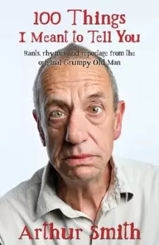 Image of 100 things I meant to tell you by Arthur Smith
