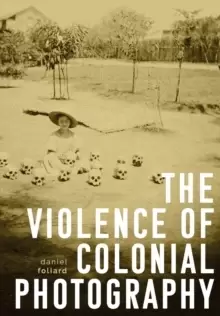 Image of The Violence of Colonial Photography