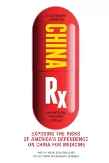 Image of China Rx : Exposing the Risks of America's Dependence on China for Medicine