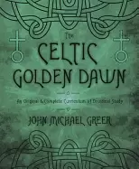 Image of celtic golden dawn an original and complete curriculum of druidical study
