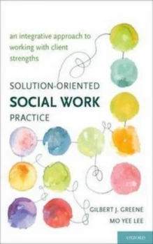 Image of Solution-Oriented Social Work Practice by Gilbert J Greene Hardback