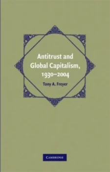 Image of Antitrust and Global Capitalism 1930-2004 by Tony A. Freyer Paperback
