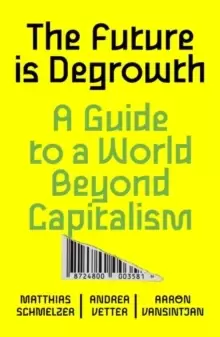 Image of The Future is Degrowth : A Guide to a World Beyond Capitalism
