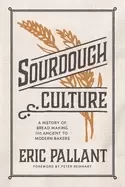 Image of sourdough culture a history of bread making from ancient to modern bakers