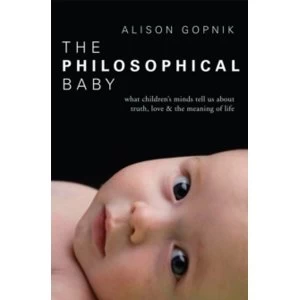Image of The Philosophical Baby : What Childrens Minds Tell Us about Truth, Love & the Meaning of Life