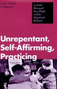 Image of Unrepentant Self-Affirming Practicing by Gary David Comstock Book