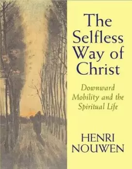 Image of The selfless way of Christ by Henri J. M Nouwen