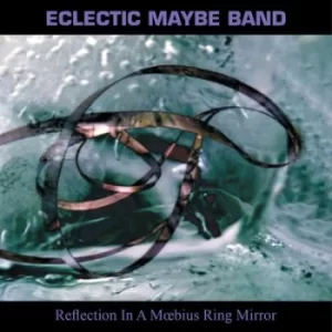 image of Reflection in a Moebius Ring Mirror by Eclectic Maybe Band CD Album