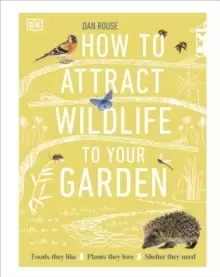 Image of How to Attract Wildlife to Your Garden : Foods They Like, Plants They Love, Shelter They Need