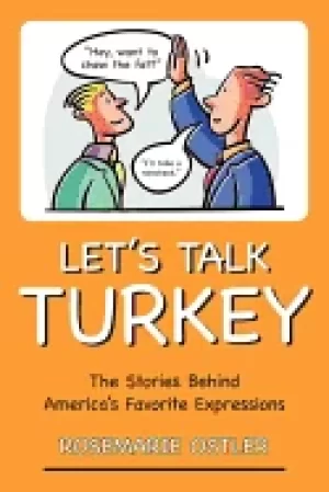 Image of lets talk turkey the stories behind americas favorite expressions