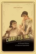Image of cigarettes inc an intimate history of corporate imperialism