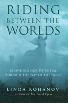 Image of Riding between the Worlds by Linda Kohanov Hardback