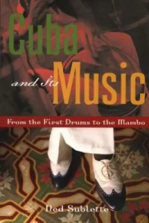 Image of Cuba and its music by Ned Sublette