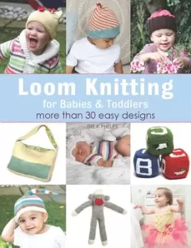 Image of Loom knitting for babies & toddlers by Isela Phelps