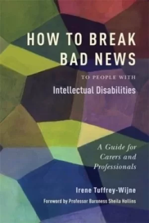 Image of How to break bad news to people with intellectual disabilities by Irene Tuffrey-Wijne