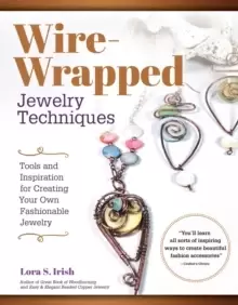 Image of Wire Wrap Jewelry Techniques : Tools and Inspiration for Creating Your Own Fashionable Jewelry
