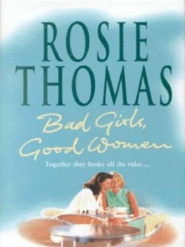 Image of Bad Girls Good Women by Rosie Thomas Hardback